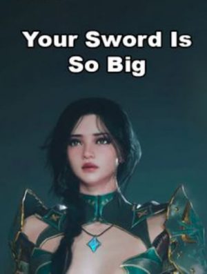 Your Sword Is So Big